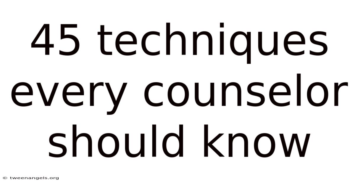 45 Techniques Every Counselor Should Know