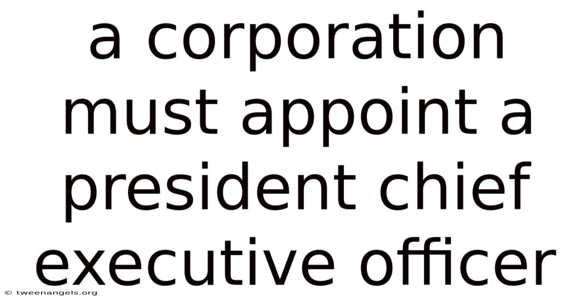A Corporation Must Appoint A President Chief Executive Officer