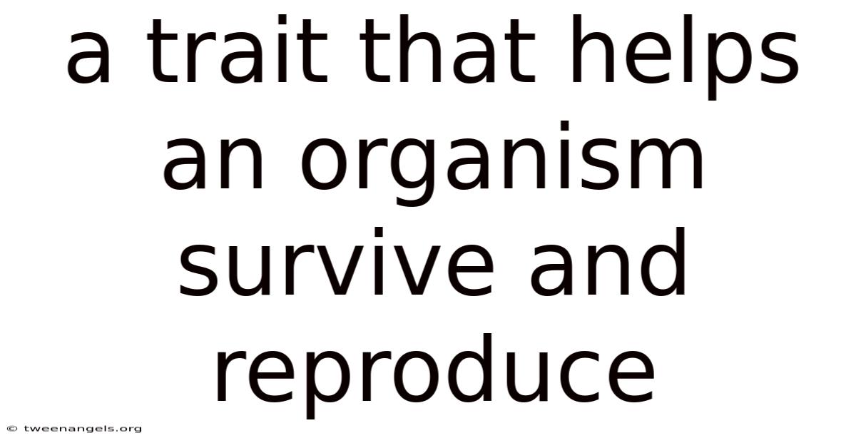 A Trait That Helps An Organism Survive And Reproduce
