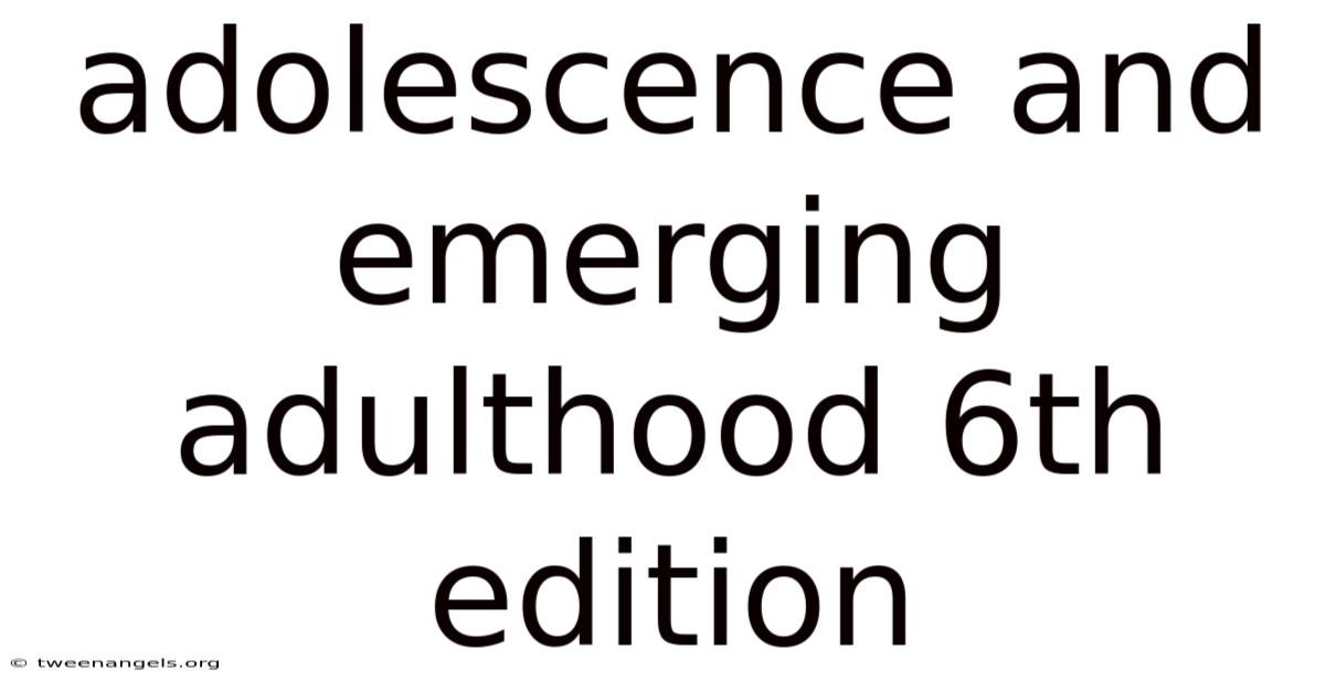 Adolescence And Emerging Adulthood 6th Edition