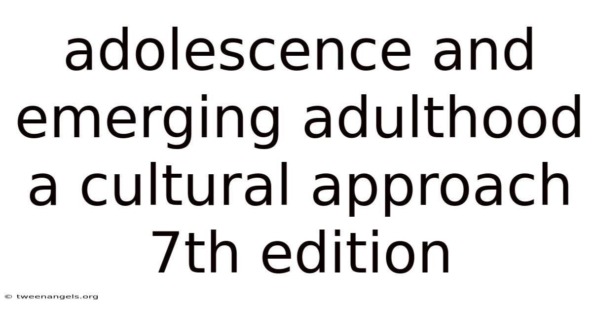 Adolescence And Emerging Adulthood A Cultural Approach 7th Edition