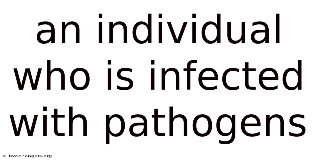 An Individual Who Is Infected With Pathogens