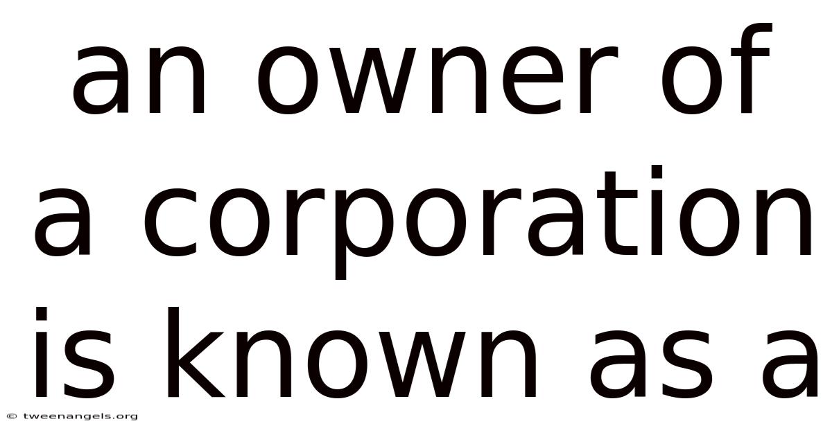 An Owner Of A Corporation Is Known As A