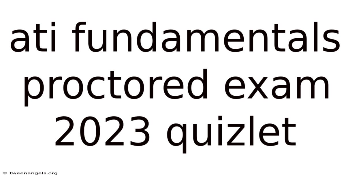 Ati Fundamentals Proctored Exam 2023 Quizlet