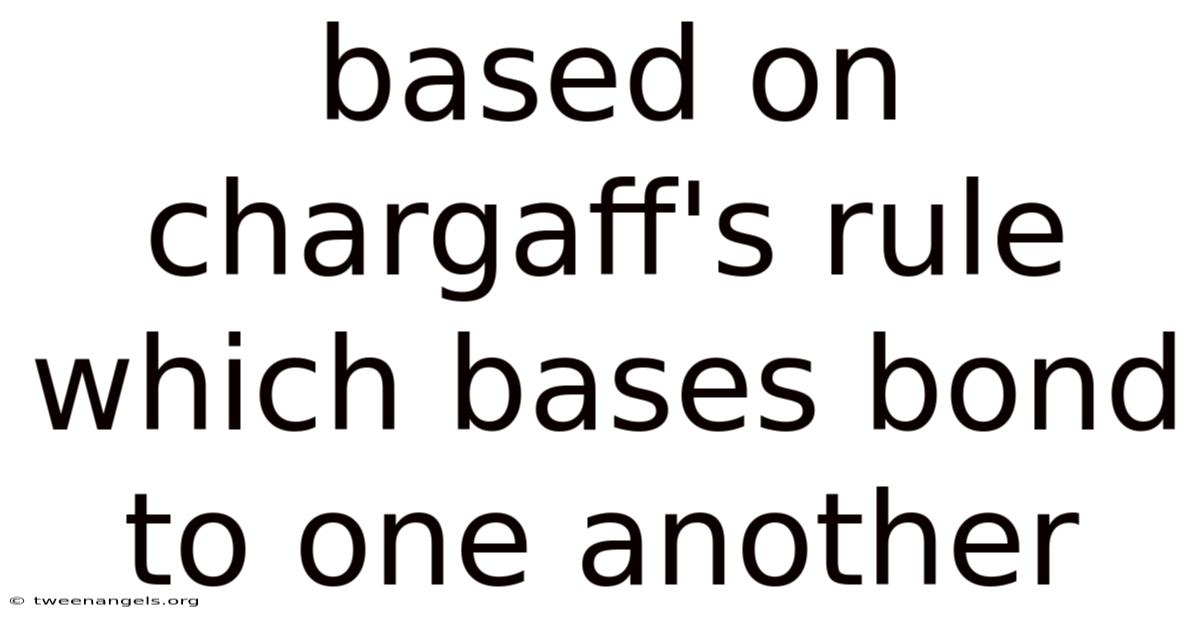Based On Chargaff's Rule Which Bases Bond To One Another
