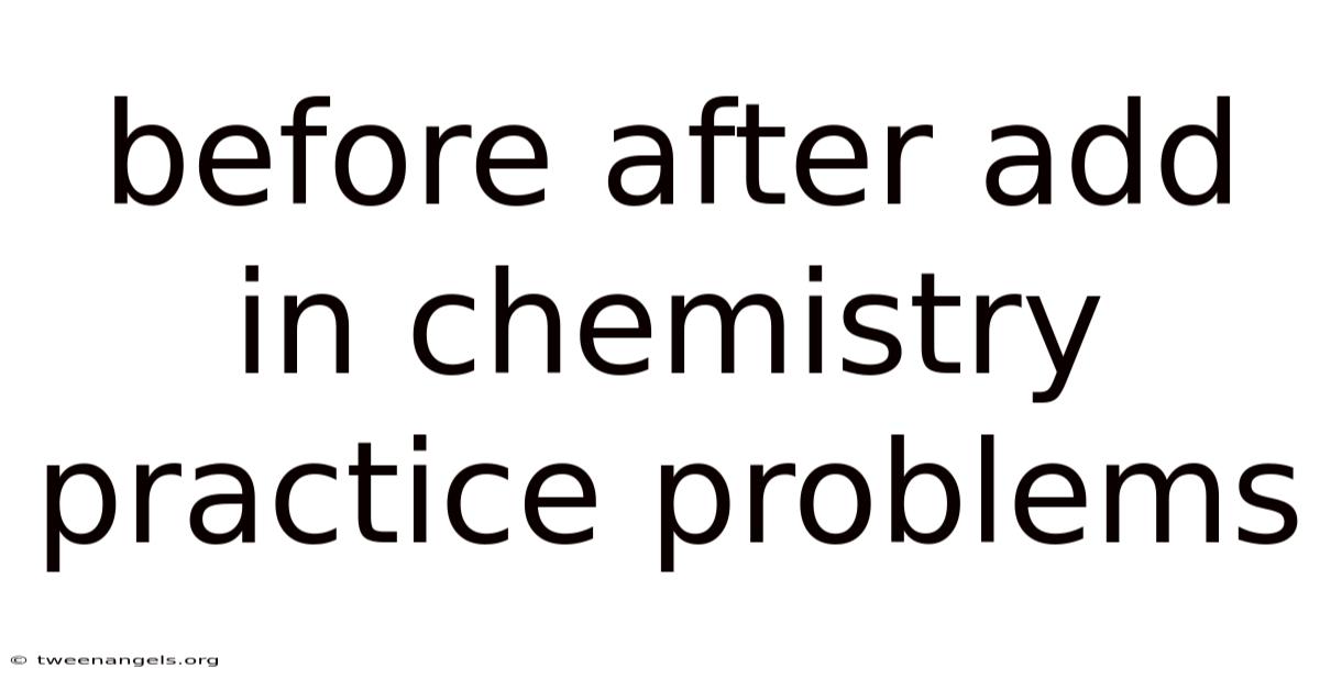Before After Add In Chemistry Practice Problems
