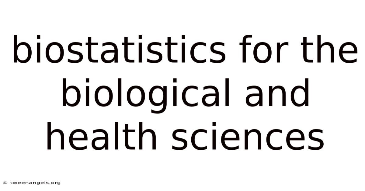Biostatistics For The Biological And Health Sciences