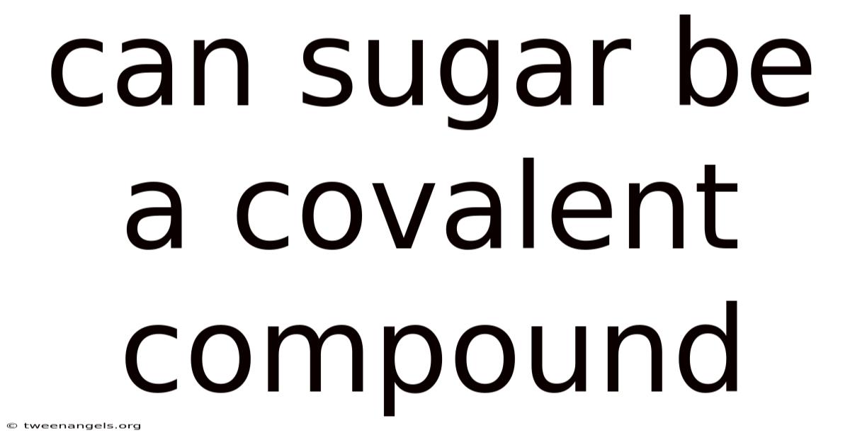 Can Sugar Be A Covalent Compound