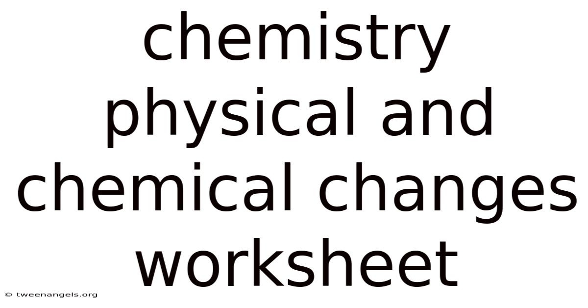 Chemistry Physical And Chemical Changes Worksheet