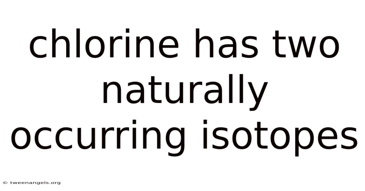 Chlorine Has Two Naturally Occurring Isotopes