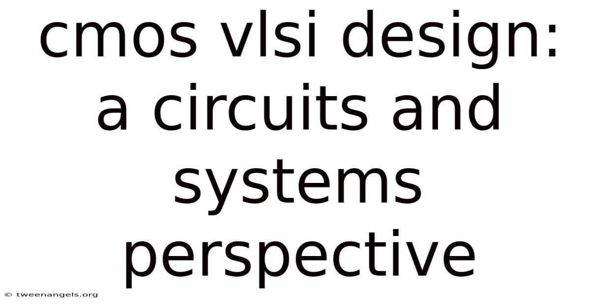 Cmos Vlsi Design: A Circuits And Systems Perspective