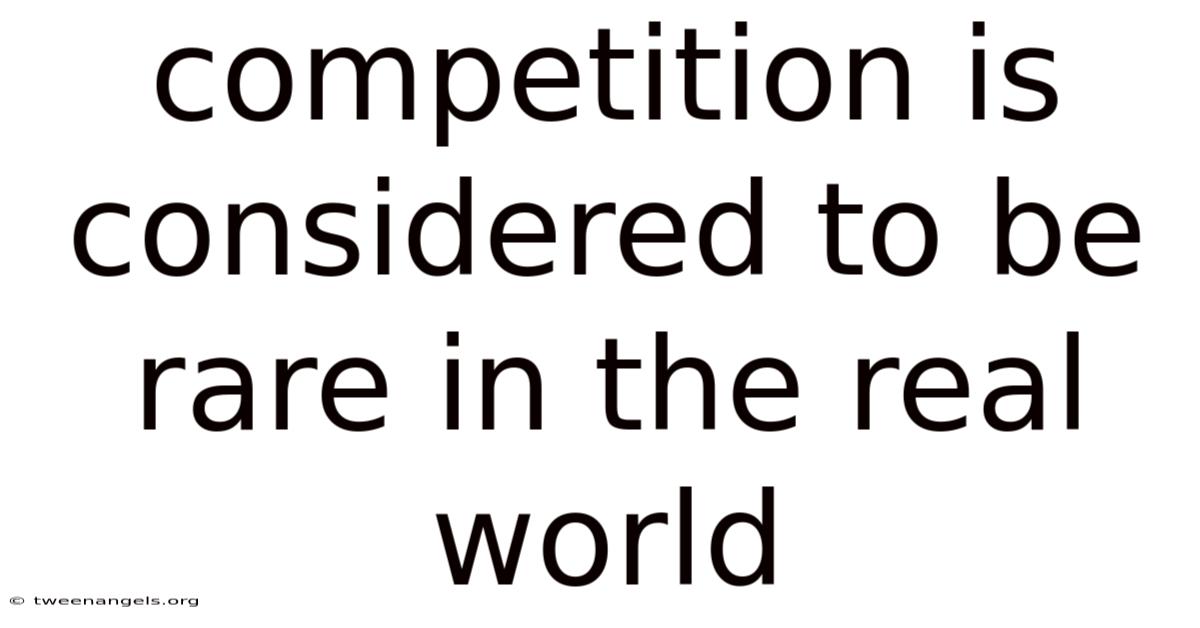 Competition Is Considered To Be Rare In The Real World