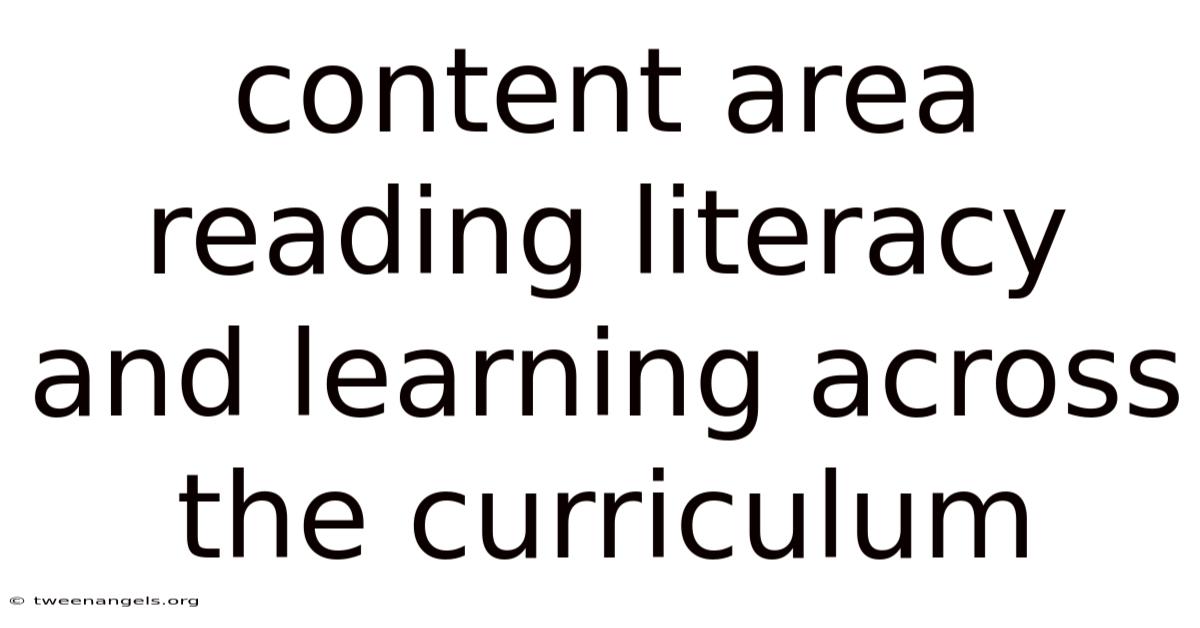 Content Area Reading Literacy And Learning Across The Curriculum