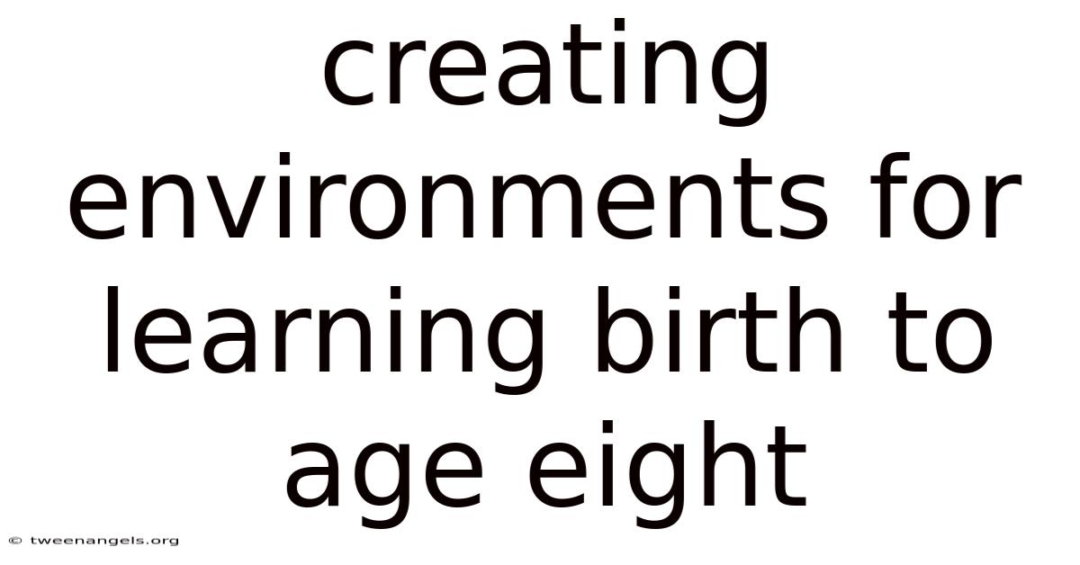 Creating Environments For Learning Birth To Age Eight
