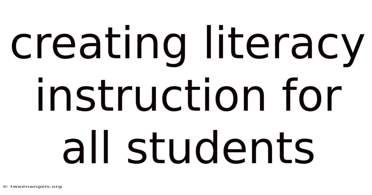 Creating Literacy Instruction For All Students