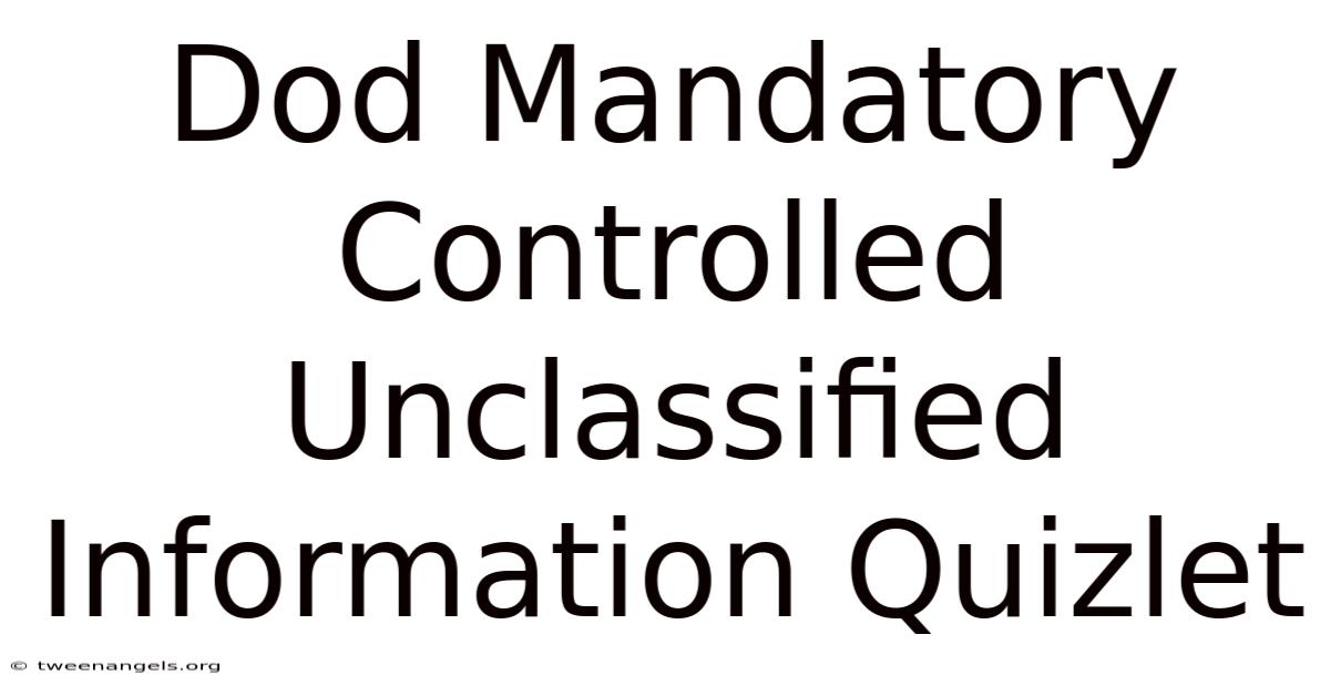 Dod Mandatory Controlled Unclassified Information Quizlet