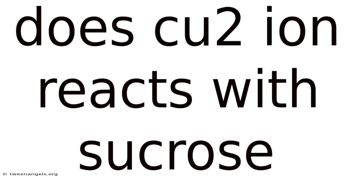 Does Cu2 Ion Reacts With Sucrose