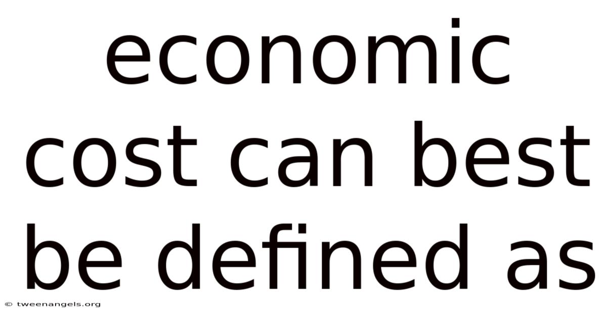 Economic Cost Can Best Be Defined As