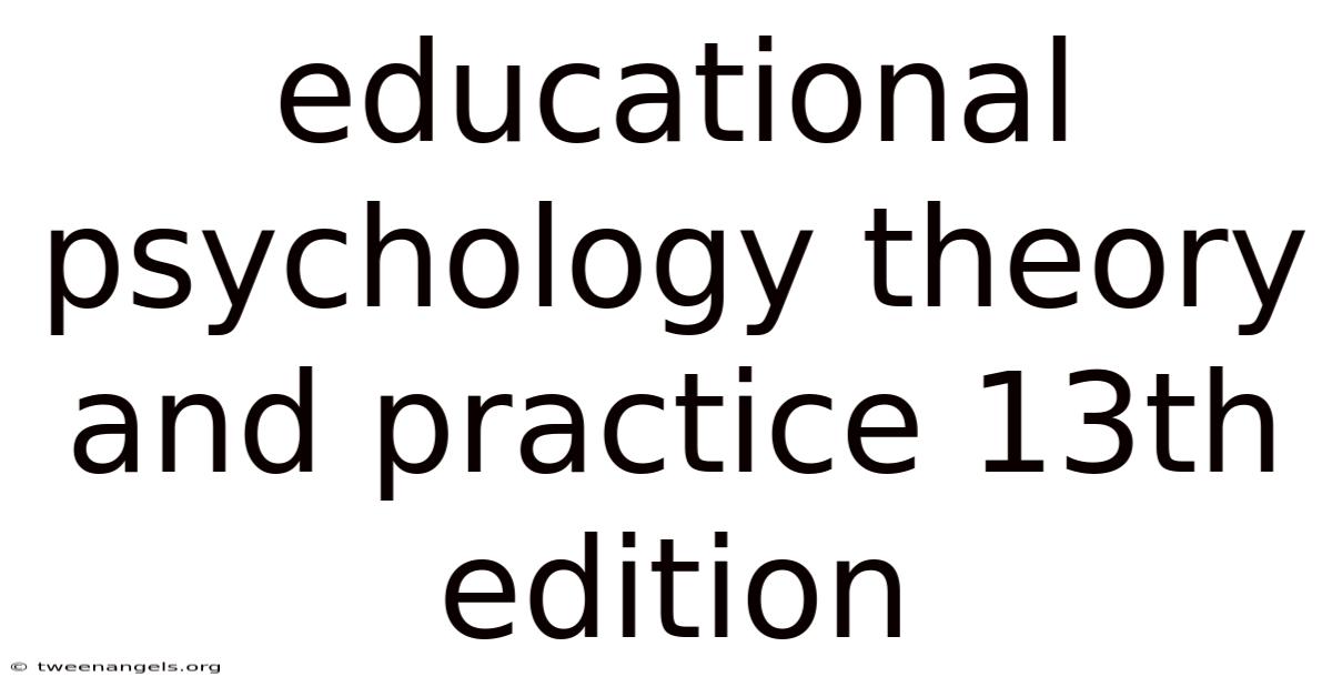 Educational Psychology Theory And Practice 13th Edition