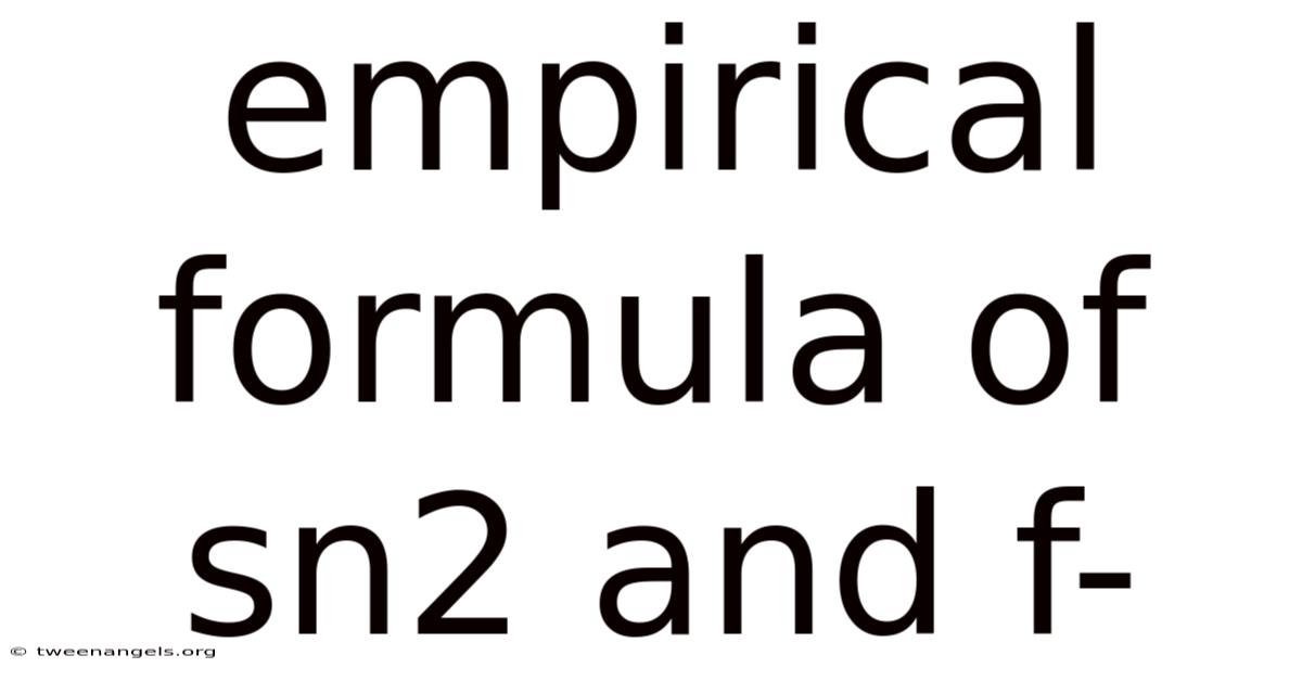 Empirical Formula Of Sn2 And F-