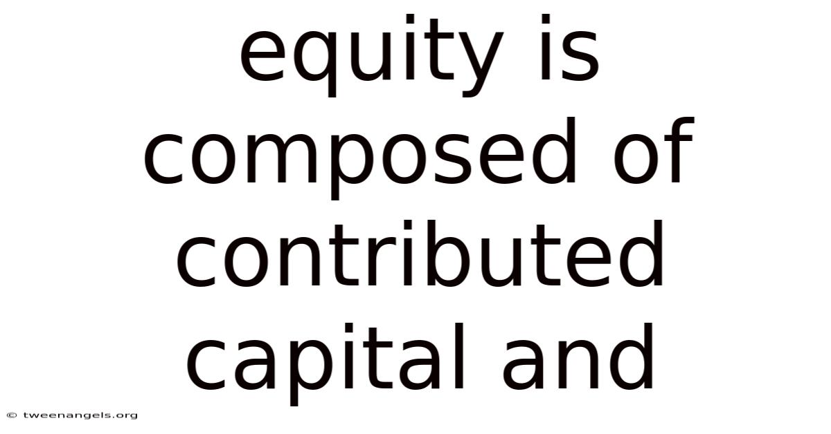 Equity Is Composed Of Contributed Capital And