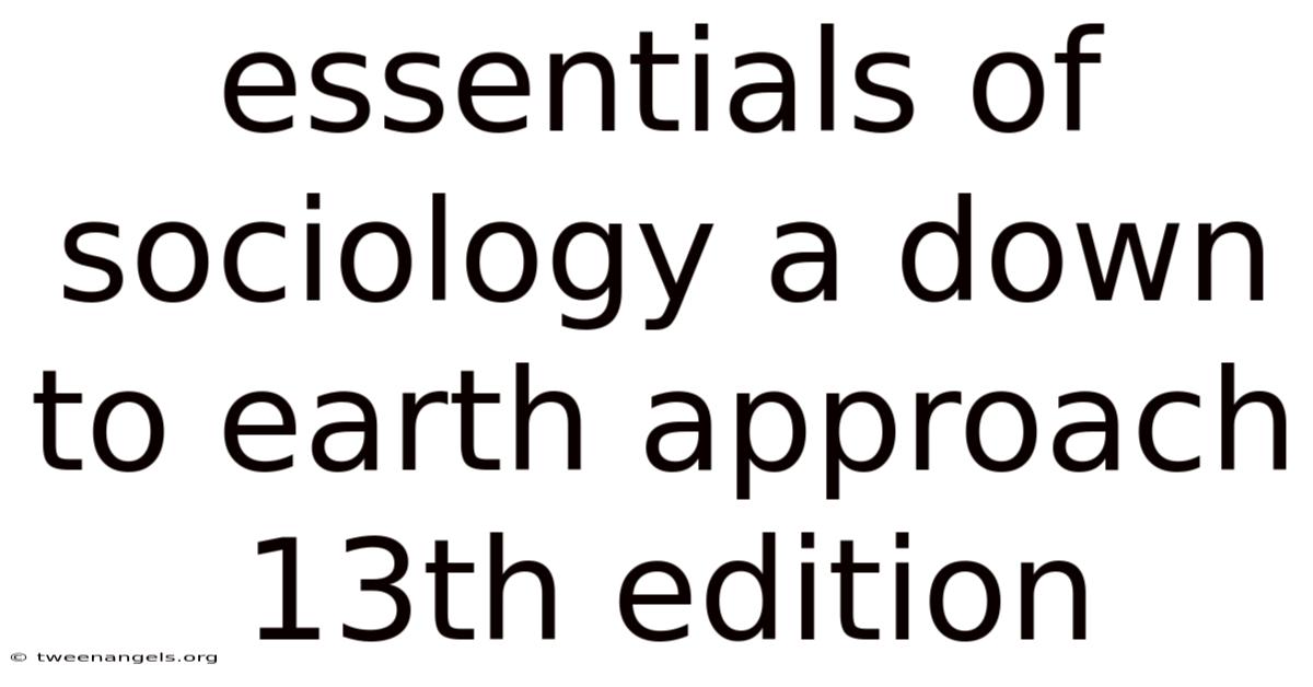 Essentials Of Sociology A Down To Earth Approach 13th Edition