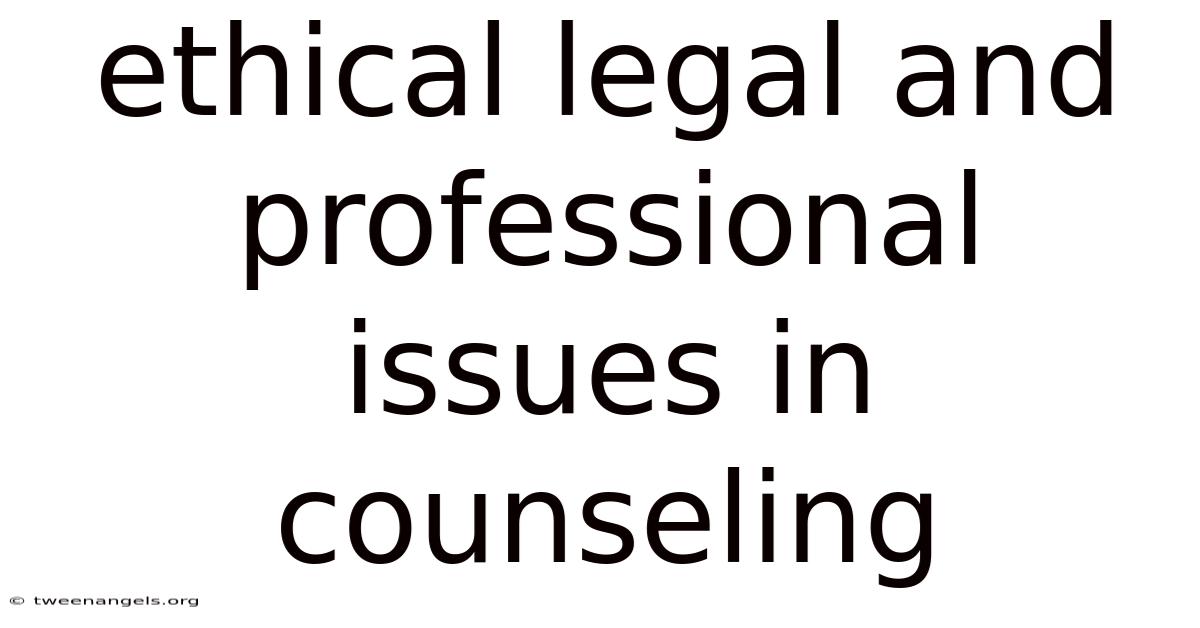 Ethical Legal And Professional Issues In Counseling