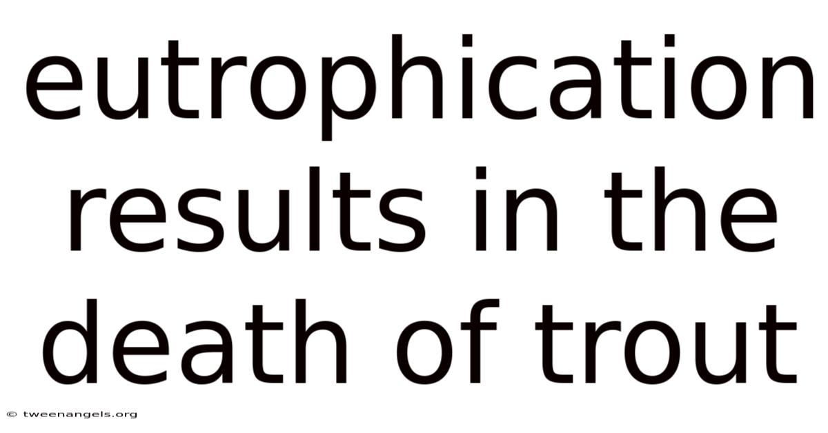 Eutrophication Results In The Death Of Trout