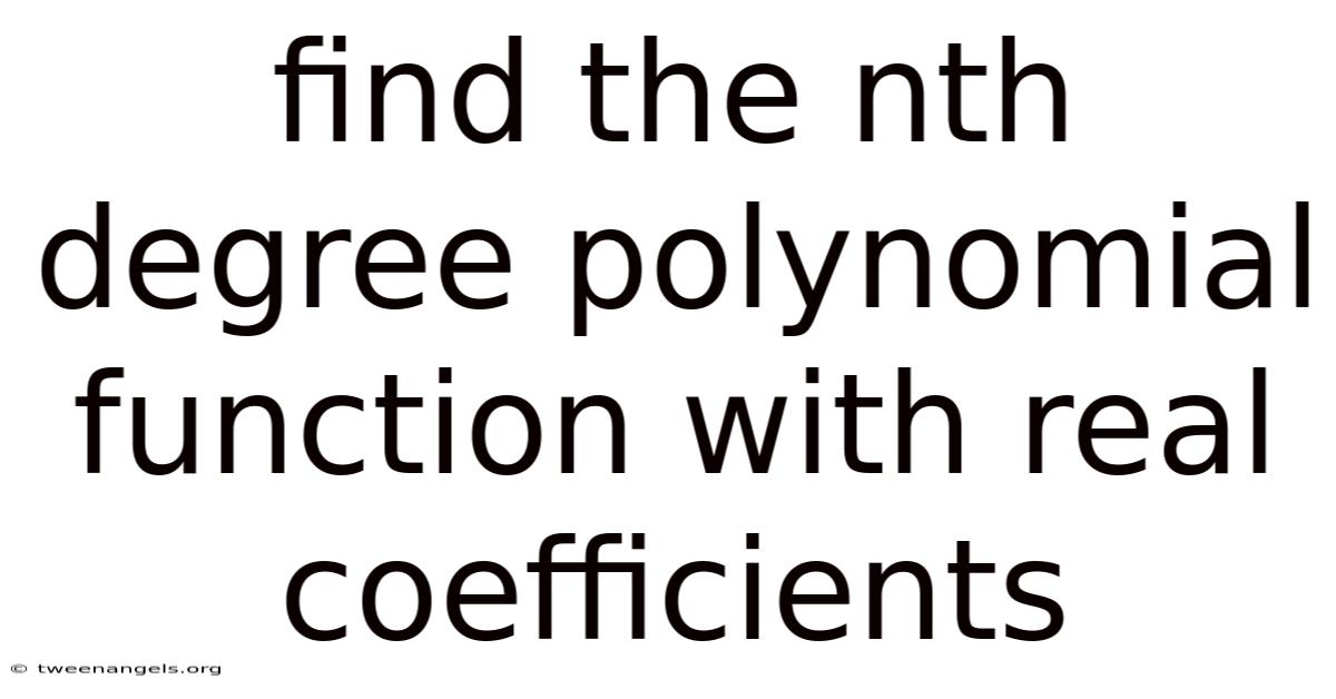 Find The Nth Degree Polynomial Function With Real Coefficients