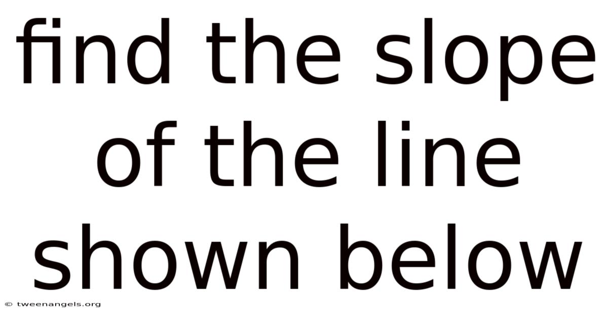 Find The Slope Of The Line Shown Below