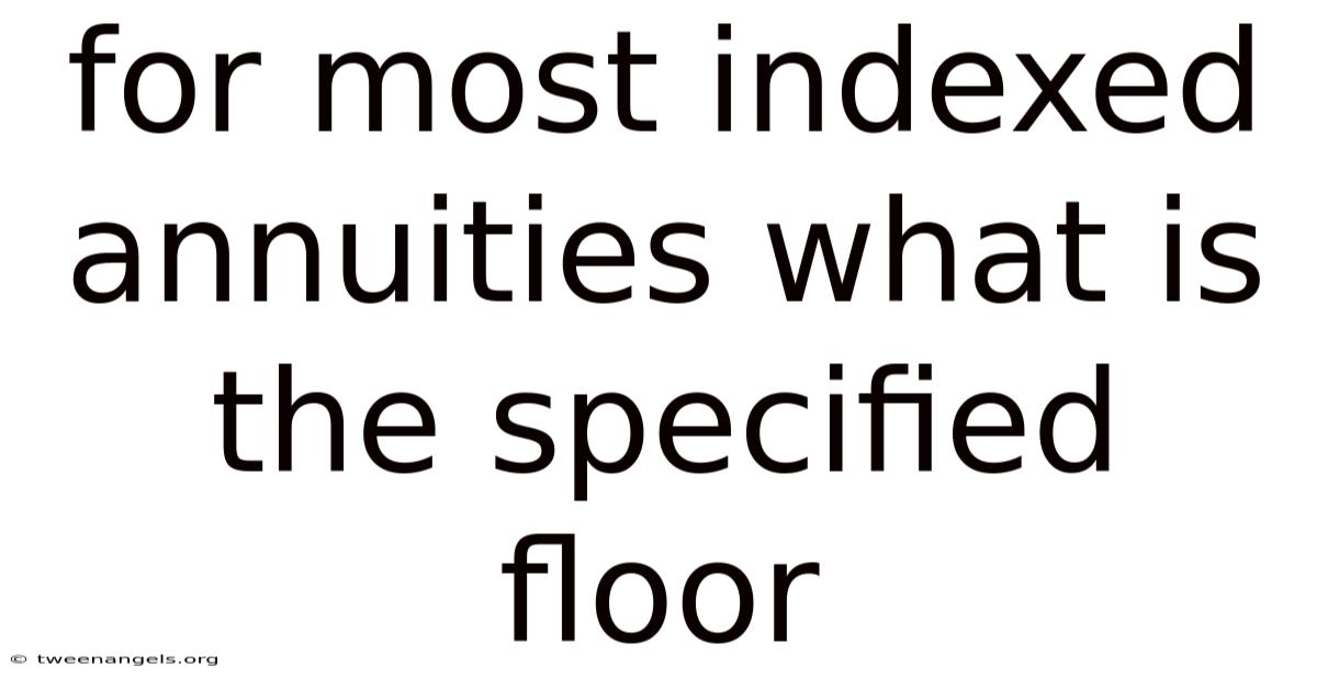 For Most Indexed Annuities What Is The Specified Floor