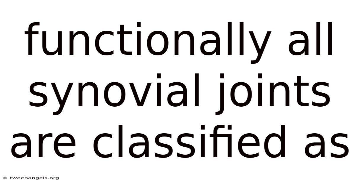 Functionally All Synovial Joints Are Classified As