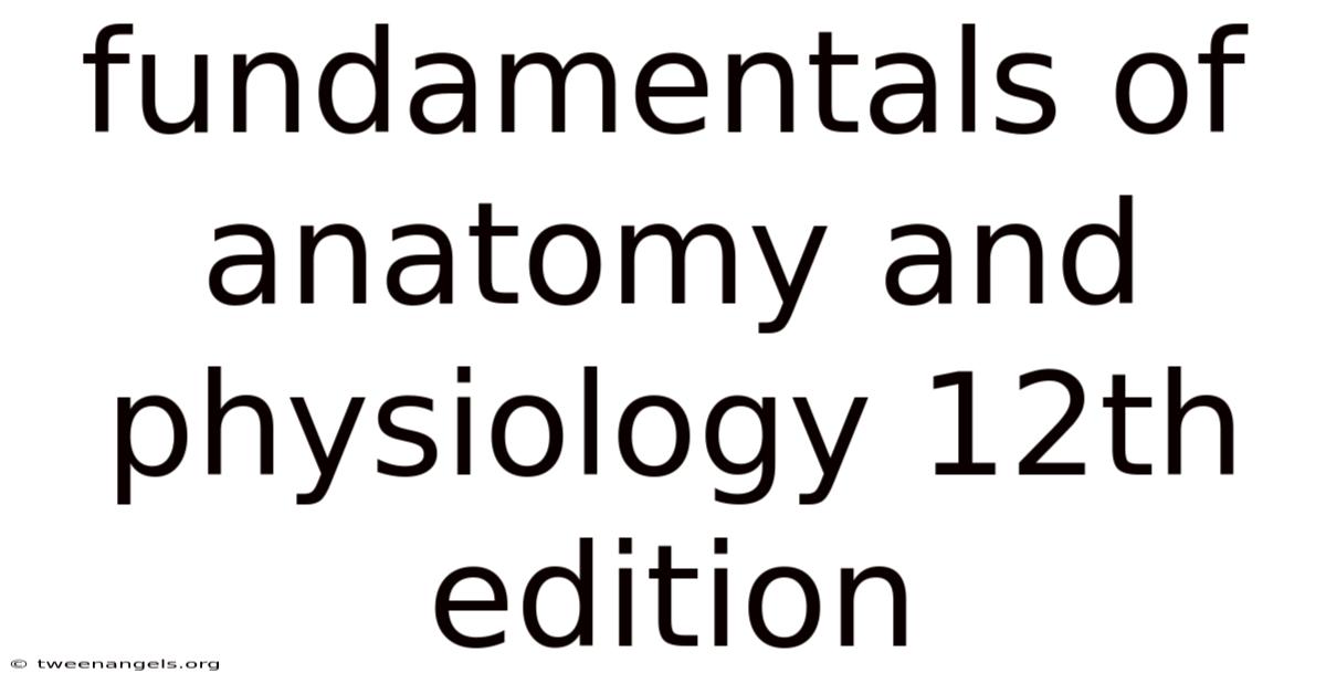 Fundamentals Of Anatomy And Physiology 12th Edition