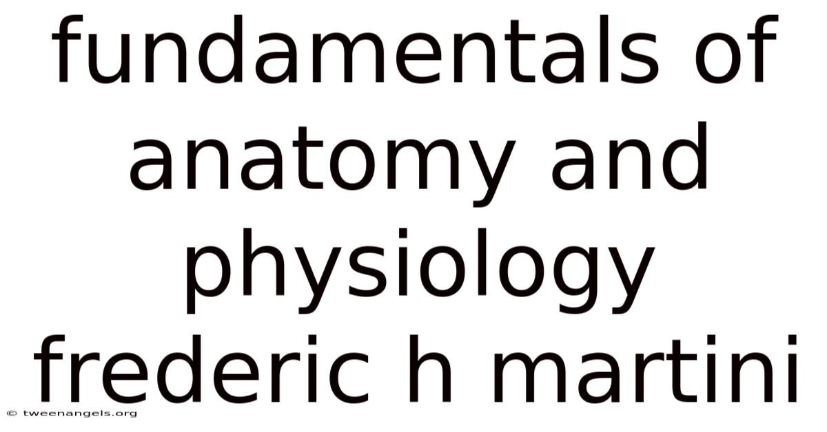 Fundamentals Of Anatomy And Physiology Frederic H Martini