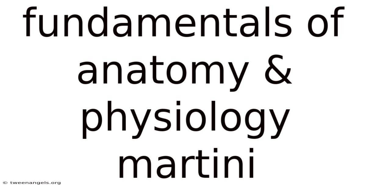 Fundamentals Of Anatomy & Physiology Martini