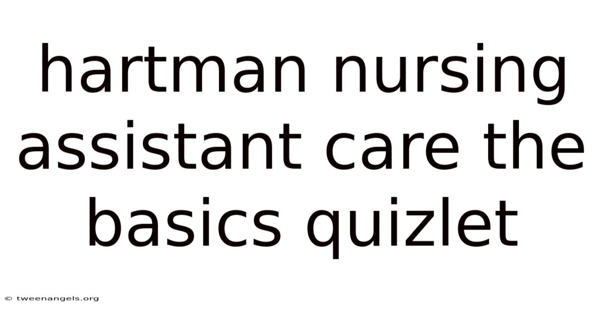 Hartman Nursing Assistant Care The Basics Quizlet