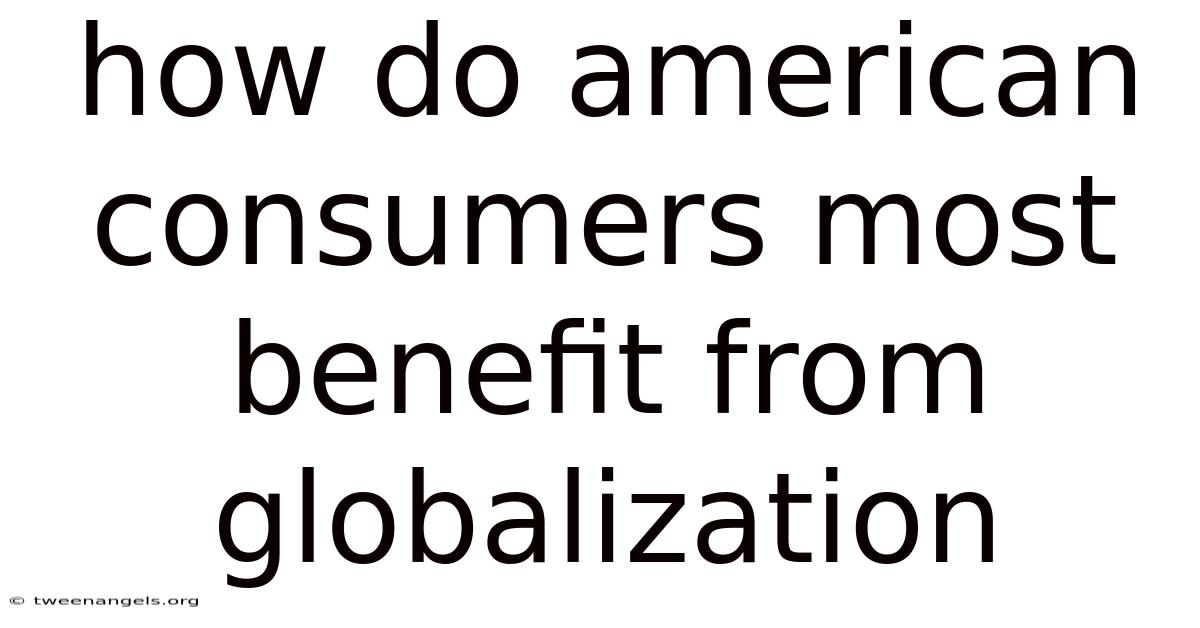 How Do American Consumers Most Benefit From Globalization