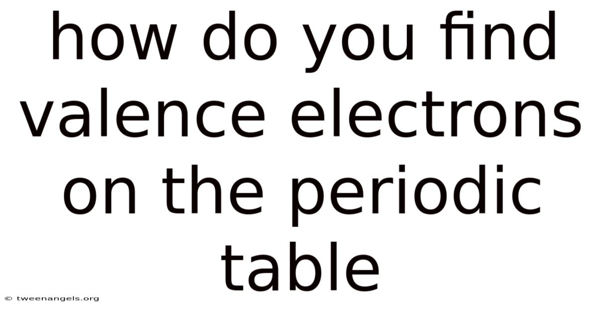 How Do You Find Valence Electrons On The Periodic Table