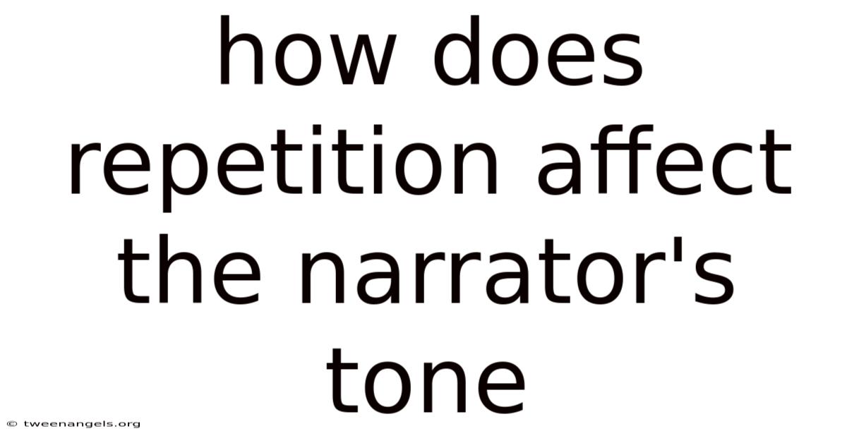 How Does Repetition Affect The Narrator's Tone