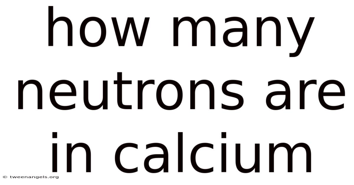 How Many Neutrons Are In Calcium