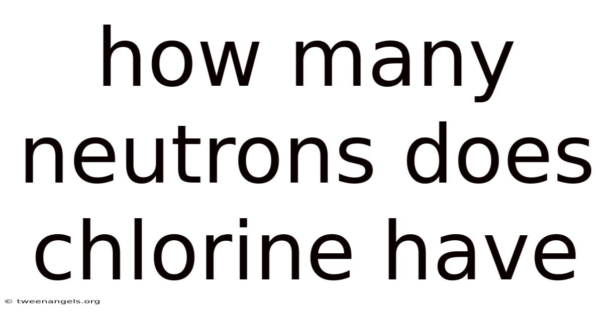 How Many Neutrons Does Chlorine Have