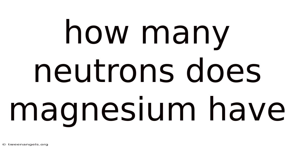 How Many Neutrons Does Magnesium Have