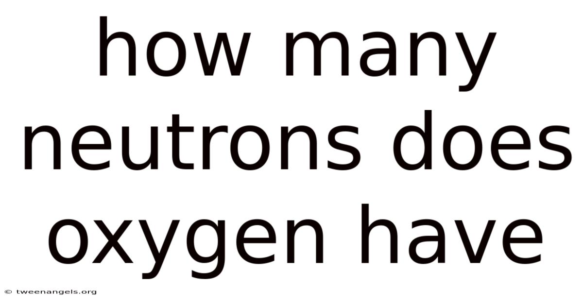 How Many Neutrons Does Oxygen Have