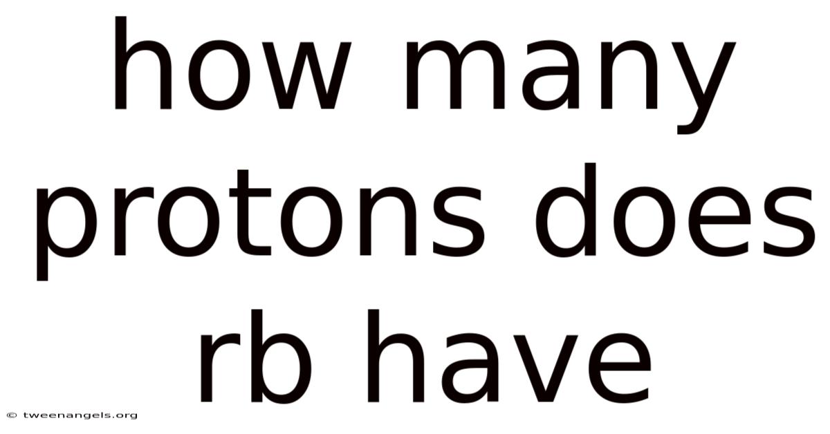 How Many Protons Does Rb Have