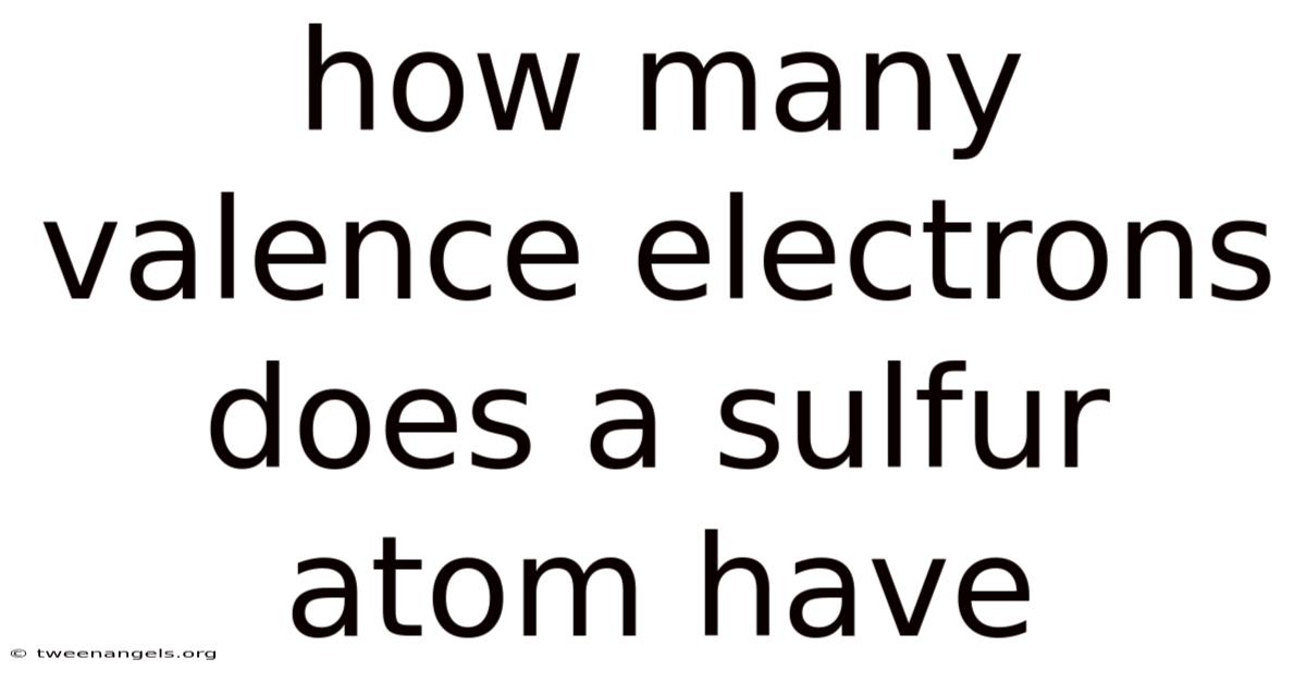How Many Valence Electrons Does A Sulfur Atom Have