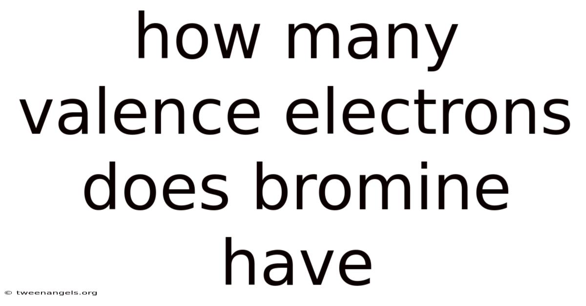 How Many Valence Electrons Does Bromine Have