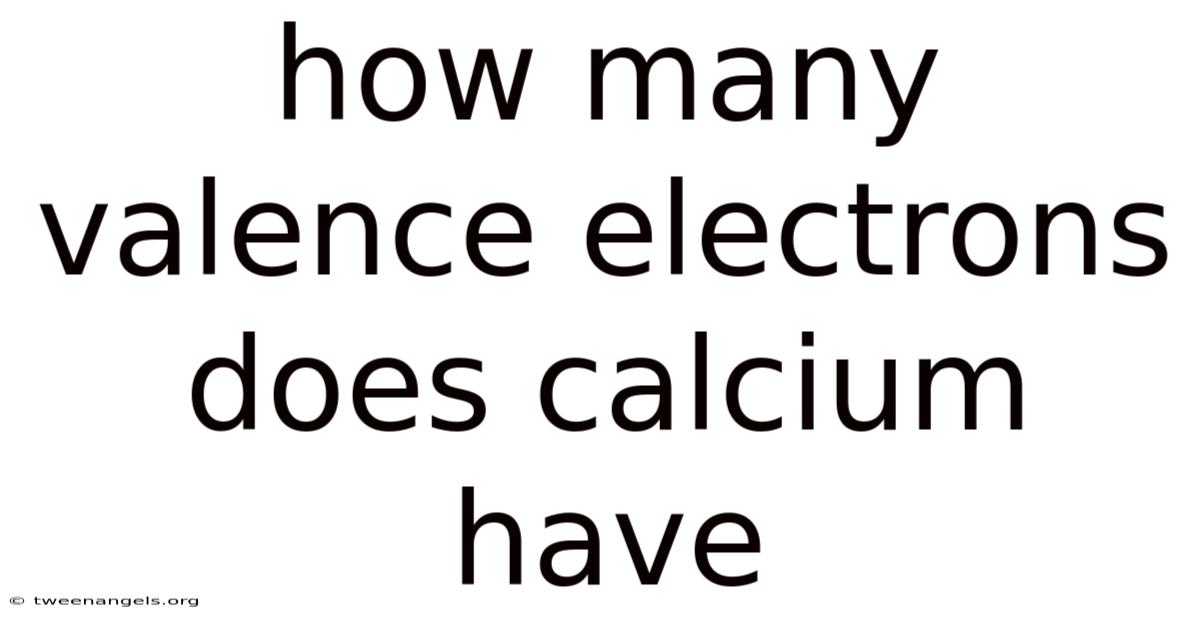 How Many Valence Electrons Does Calcium Have