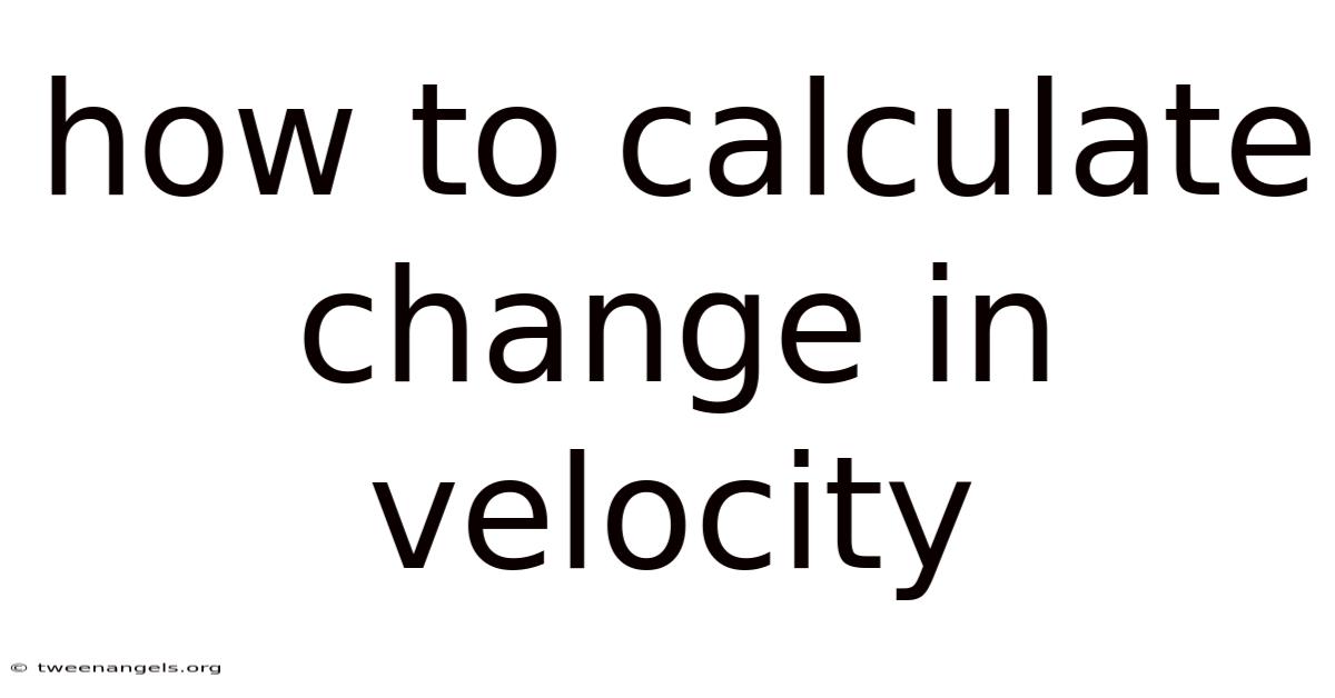 How To Calculate Change In Velocity