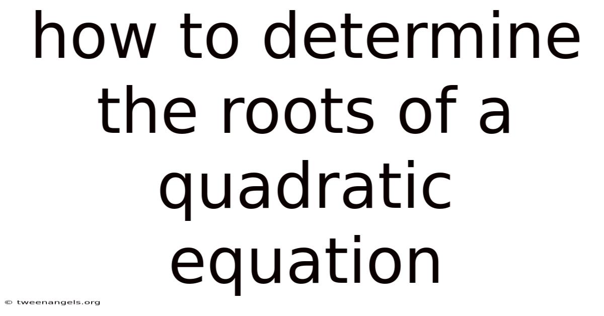 How To Determine The Roots Of A Quadratic Equation