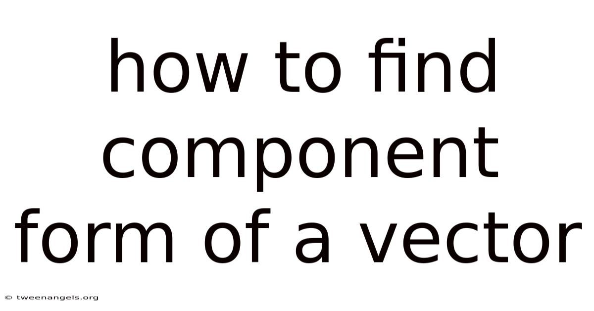 How To Find Component Form Of A Vector